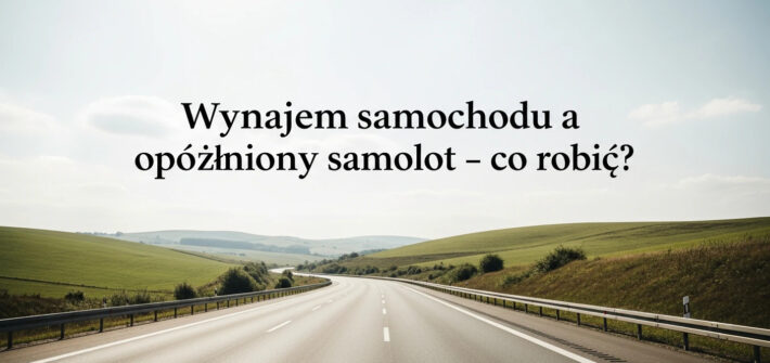 Wynajem samochodu a opóźniony lot